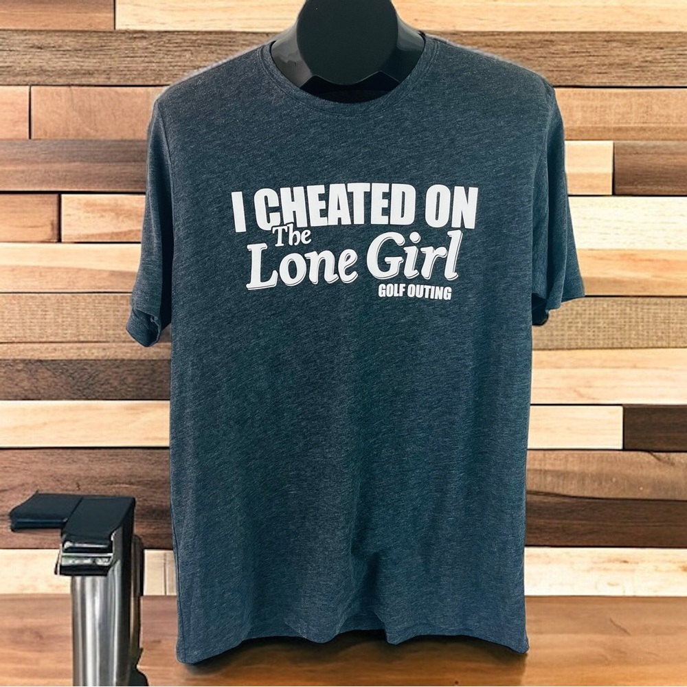 I Cheated on the Lone Girl Golf Outing T-Shirt | Size L - Picture 8 of 8